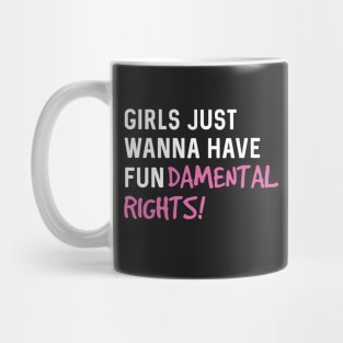 Girls just wanna have fun-damental rights Mug